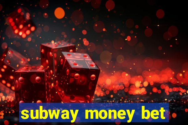 subway money bet